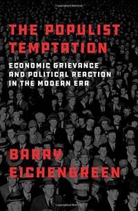 The Populist Temptation: Economic Grievance and Political Reaction in the Modern Era