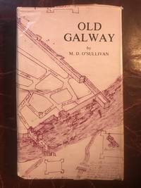 Old Galway: The History of a Norman Colony in Ireland by William J M. D. Hogan - Hardcover - First Thus - 1983 - from Three Geese In Flight Celtic Books (SKU: 013771)