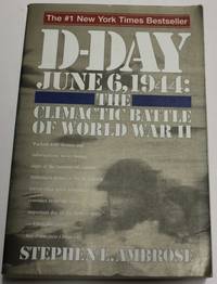 D-Day : June 6, 1944 - The Climactic Battle of World War II