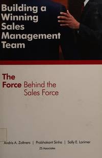Building a Winning Sales Management Team: The Force Behind the Sales Force