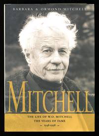 Mitchell: The Life Of W.O. Mitchell The Years Of Fame, 1948-1998