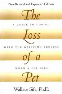 The Loss of a Pet : A Guide to Coping with the Grieving Process When a Pet Dies