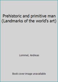 image of Prehistoric and primitive man (Landmarks of the world's art)