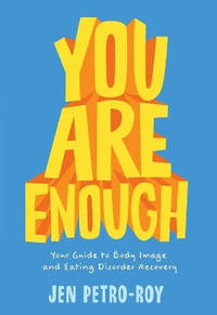 You Are Enough: Your Guide to Body Image and Eating Disorder Recovery