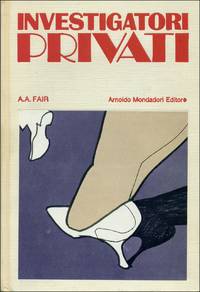 Investigatori privati (Gioco d&#039;azzardo - O tutto o niente - A Nuova Orleans non si dorme - Semaforo giallo - La notte Ã�Â¨ per le streghe) de A.A. FAIR (pseudonimo di Erle Stanley GARDNER), - 1971