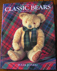 Make Your Own Classic Bears: 14 heirloom designs by Jones, Julia - 1994