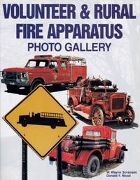 Volunteer & Rural Fire Apparatus Photo Gallery by W. Wayne Sorensen - Paperback - from Chisholm Trail Bookstore (SKU: 17581)