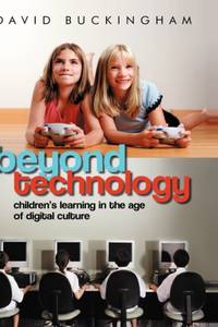 Beyond Technology: Children's Learning in the Age of Digital Culture