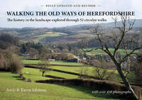 Walking the Old Ways of Herefordshire: The History in the Landscape Explored Through 52 Circular...
