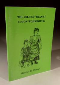 The Isle of Thanet Union Workhouse at Minster in Thanet - a Factual Account