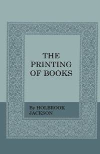 The Printing of Books:Including an Introductory Essay by William Morris