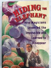 Hiding the Elephant - How magicians invented the impossible and learned to disappear.