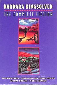 The Complete Fiction: The Bean Trees, Homeland, Animal Dreams, Pigs in Heaven