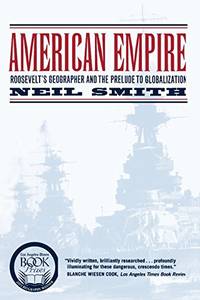 American Empire: Roosevelt&acirc;s Geographer and the Prelude to Globalization: 9...