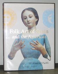 Folk Art of Spain and the Americas: El Alma del Pueblo by Jr Marion Oettinger - Hardcover - 1997 - from Exquisite Corpse, Booksellers (SKU: 007152)