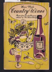 Home Made Country Wines - Recipes From Country Housewives Collected By The Farmers Weekly - 