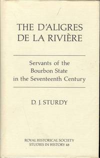 THE D'ALIGRES DE LA RIVIERE : SERVANTS OF THE BOURBON STATE IN THE SEVENTEENTH CENTURY