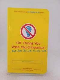 101 Things You Wish You'd Invented and Some You Wish No One Had