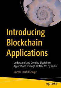 Introducing Blockchain Applications: Understand and Develop Blockchain Applications Through...