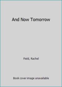 And Now Tomorrow by Field, Rachel - 1942