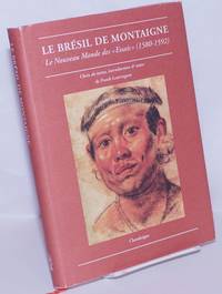 Le BrÃ©sil de Montaigne: Le Nouveau Monde des &quot;Essais&quot; (1580-1592) by Montaigne, [Michel de]; selected and introduced with notes by Frank Lestringant - 2005