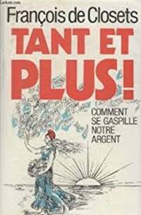 TANT ET PLUS - COMMENT SE GASPILLE NOTRE ARGENT