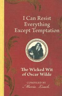 I Can Resist Everything Except Temptation: the Wicked Wit of Oscar Wilde by Oscar Wilde - 2015