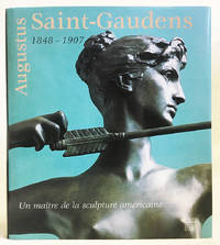 Augustus Saint-Gaudens, 1848-1907: Un maitre de la sculpture Americaine by John H. Dryfhout, Edouard Papet, Catherine Caich, Kathryn Greenthal, Henry J. Duffy, Thayer Tolles, Anne Dopffer, Joyce K. Schiller, Barbara A. Baxter, Gregory C. Schwarz, E. Adina Gordon - 1999