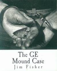 The GE Mound Case; The Archaeological Disaster and Criminal Persecution of Art Gerber