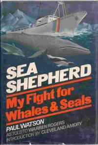 Watson ?sea Shepherd? â&#128;&#147; One Man?s Crusade For The Whales And Seals: My Fight for Whales and Seals