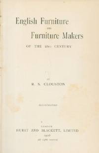 English Furniture and Furniture Makers of the 18th Century by Clouston, R.S - 1906