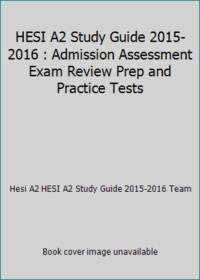HESI A2 Study Guide 2015-2016 : Admission Assessment Exam Review Prep and Practice Tests