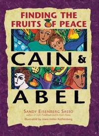 Cain and Abel : Finding the Fruits of Peace by Sandy Eisenberg Sasso - 2001