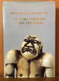 BARRY DAVIES ORIENTAL ART: AN EXHIBITION OF NETSUKE THROUGH THREE CENTURIES