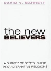 The New Believers: Sects, Cults and Alternative Religions