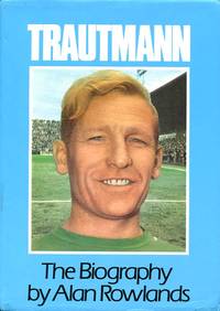 Trautmann: The Biography by Alan Rowlands - 1990