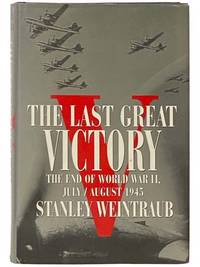The Last Great Victory: The End of World War II, July/August 1945