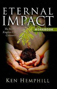 Eternal Impact : The Passion of Kingdom-Centered Communities by Ken Hemphill - 2008