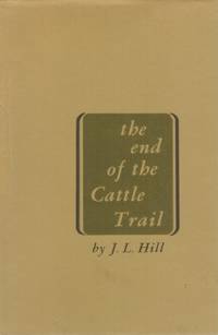 The End of the Cattle Trail by Hill, J. L - 1969