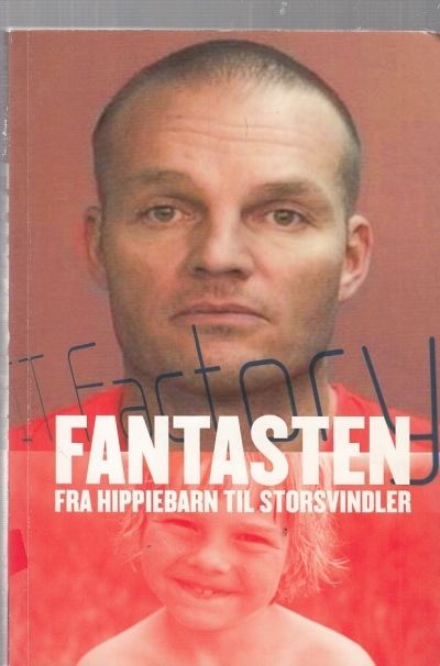 Fantasten. Fra hippiebarn til storsvindler