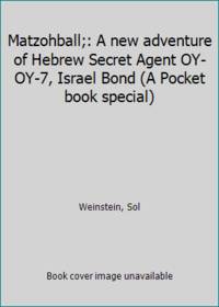 Matzohball;: A new adventure of Hebrew Secret Agent OY-OY-7, Israel Bond (A Pocket book special)