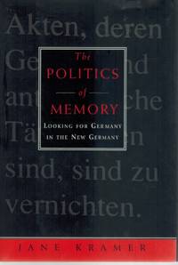cover of THE POLITICS OF MEMORY Looking for Germany in the New Germany