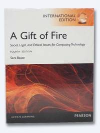 cover of A Gift of Fire: Social, Legal, and Ethical Issues for Computing Technology