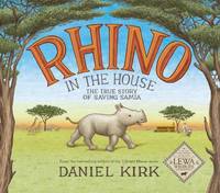 Rhino in the House : The Story of Saving Samia