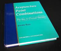 Acupuncture Point Combinations: The Key to Clinical Success