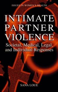 Intimate Partner Violence : Societal, Medical, Legal, and Individual Responses