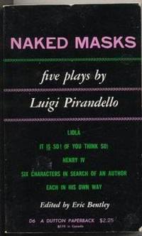 Naked Masks: Five Plays:Liola: It Is So (If You Think So); Henry IV; Six Characters in Search of...