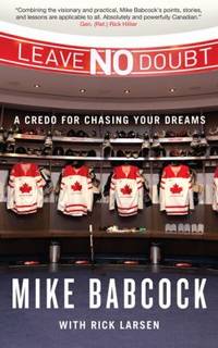 Leave No Doubt : A Credo for Chasing Your Dreams by Rick Larsen; Mike Babcock - 2014