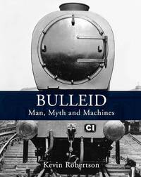 Bulleid: Man, Myth and Machines
