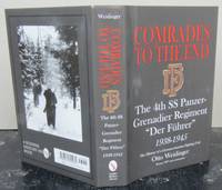 Comrades to the End : The 4th SS Panzer-Grenadier Regiment der Führer 1938-1945 the History of a German-Austrian Fighting Uni